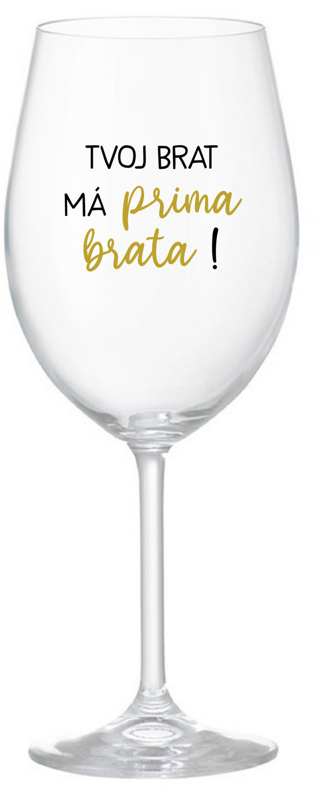 TVOJ BRAT MÁ PRIMA BRATA! - priehľadný pohár na víno 350 ml