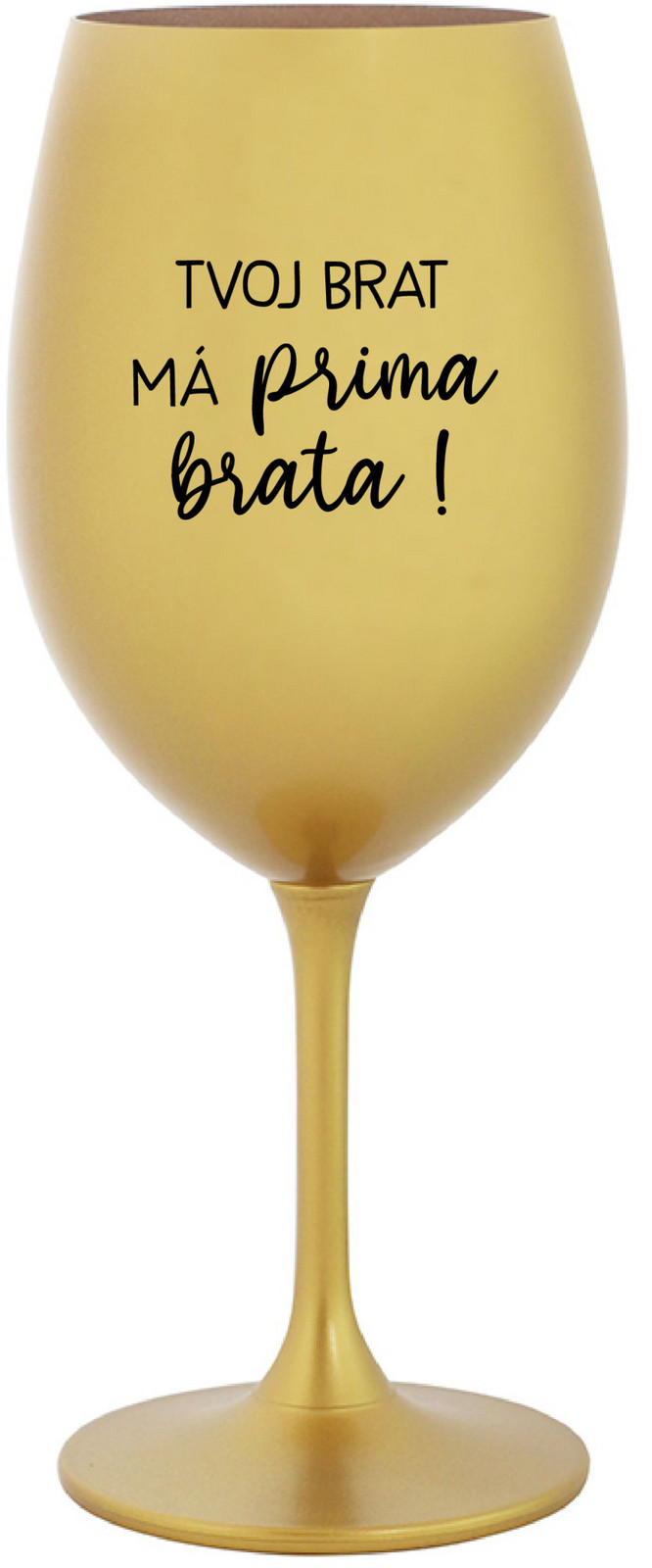 TVOJ BRAT MÁ PRIMA BRATA!- zlatý pohár na víno 350 ml