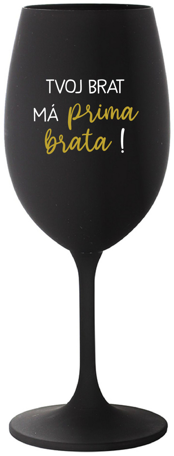 TVOJ BRAT MÁ PRIMA BRATA! - čierny pohár na víno 350 ml