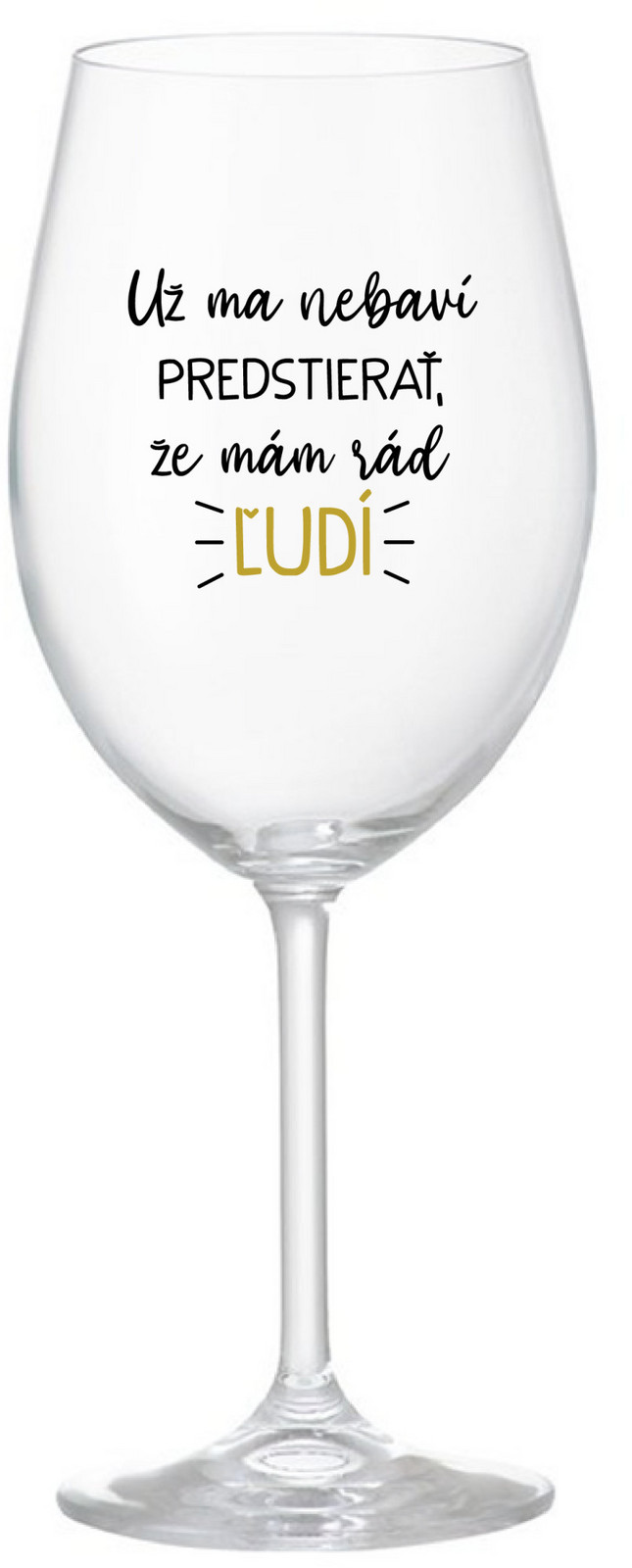 UŽ MA NEBAVÍ PREDSTIERAŤ, ŽE MÁM RÁD ĽUDÍ - priehľadný pohár na víno 350 ml