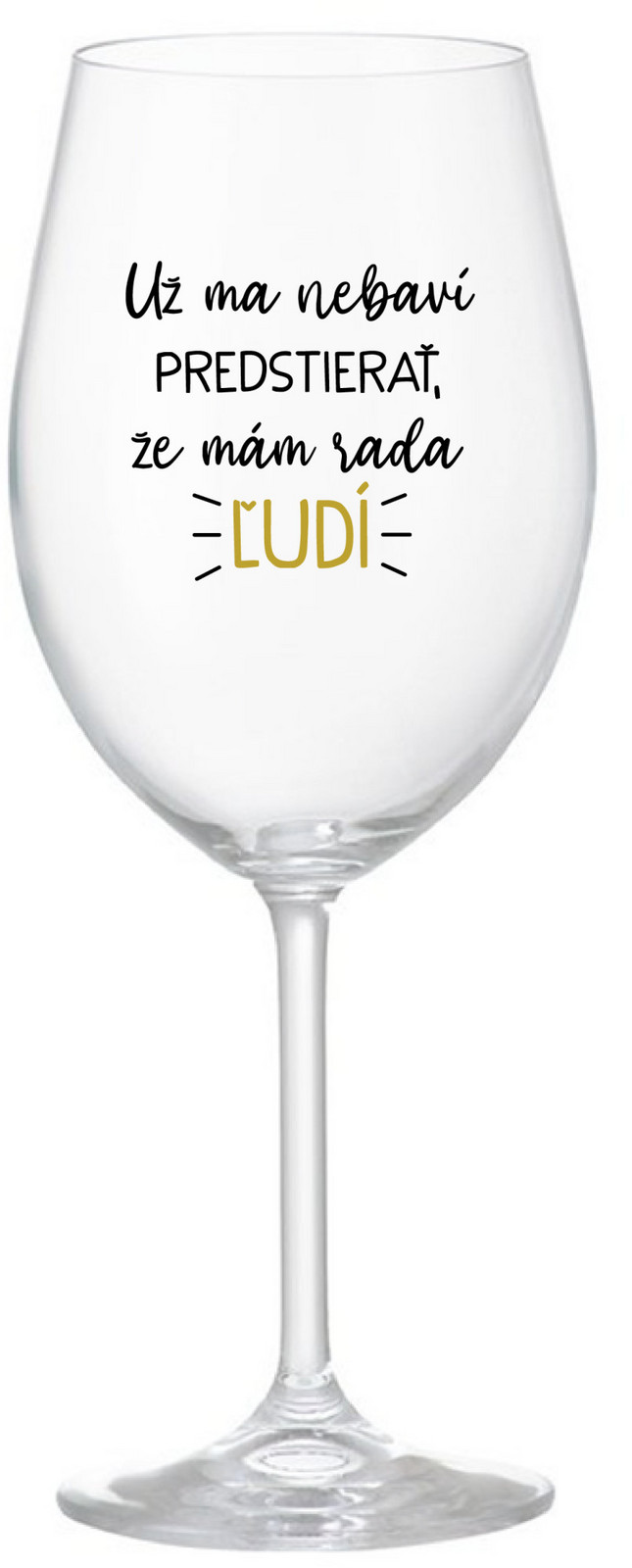 UŽ MA NEBAVÍ PREDSTIERAŤ, ŽE MÁM RADA ĽUDÍ - priehľadný pohár na víno 350 ml