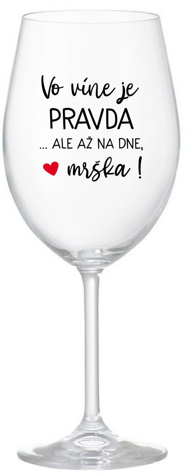 VO VÍNE JE PRAVDA...ALE AŽ NA DNE, MRŠKA! - priehľadný pohár na víno 350 ml