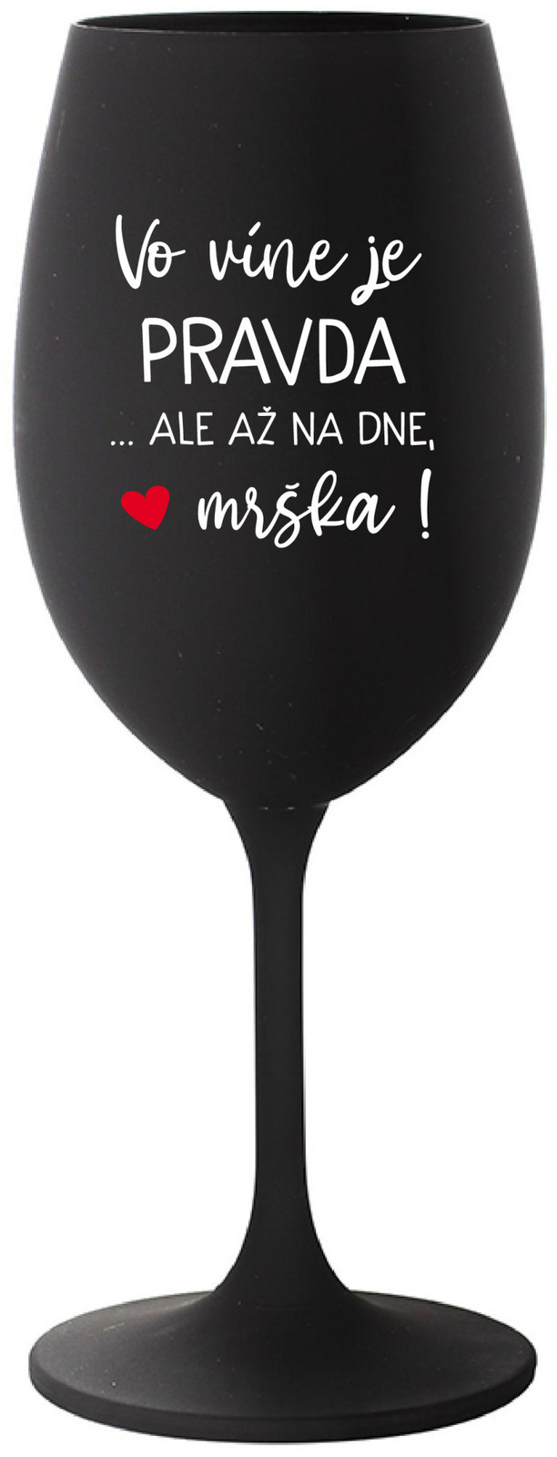 VO VÍNE JE PRAVDA...ALE AŽ NA DNE, MRŠKA! - čierny pohár na víno 350 ml