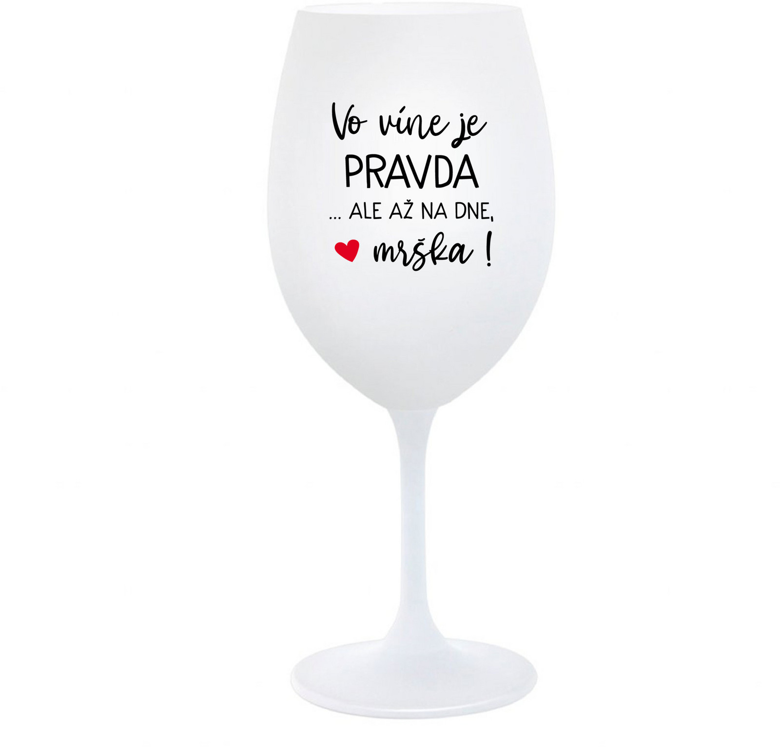 VO VÍNE JE PRAVDA...ALE AŽ NA DNE, MRŠKA! - biely pohár na víno 350 ml