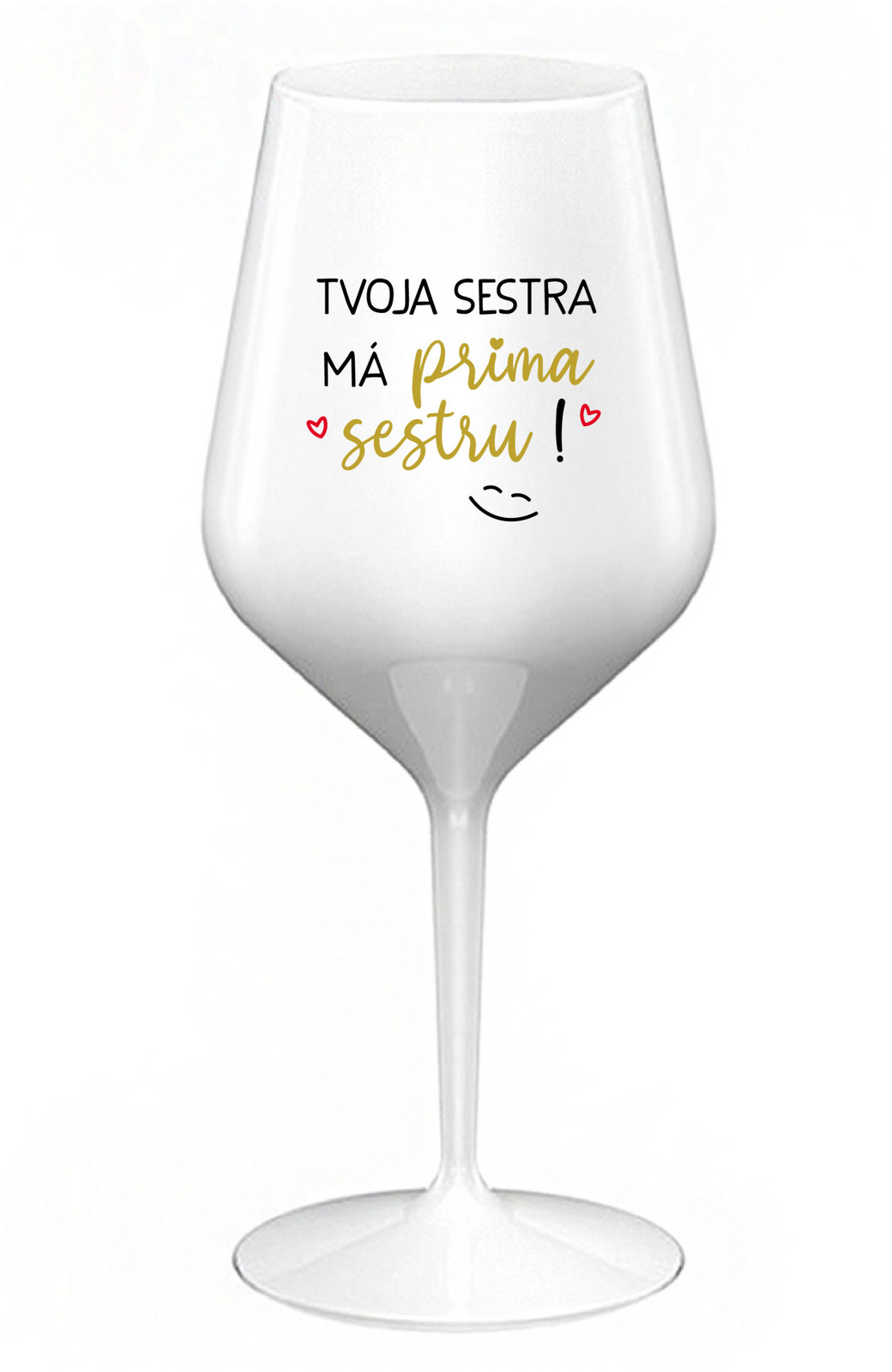 TVOJA SESTRA MÁ PRIMA SESTRU! - biely nerozbitný pohár na víno 470 ml