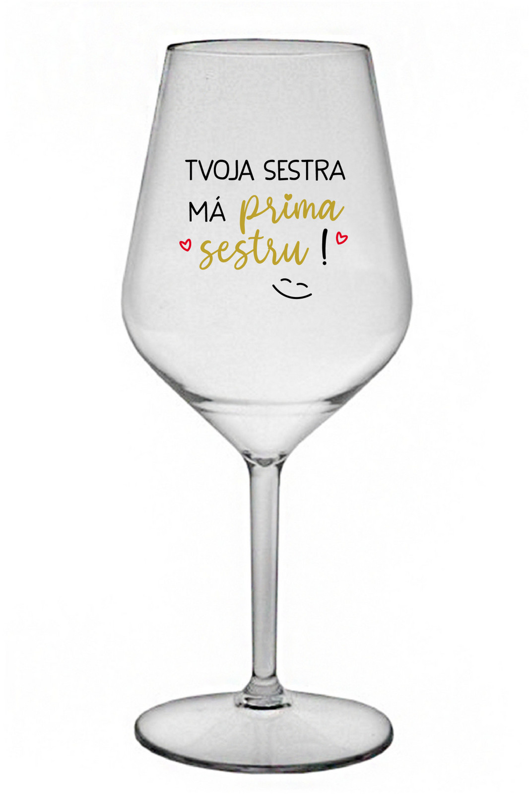 TVOJA SESTRA MÁ PRIMA SESTRU! - priehľadný nerozbitný pohár na víno 470 ml