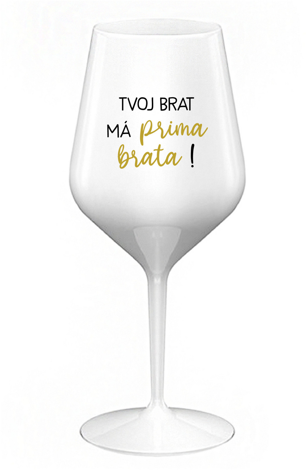 TVOJ BRAT MÁ PRIMA BRATA! - biely nerozbitný pohár na víno 470 ml