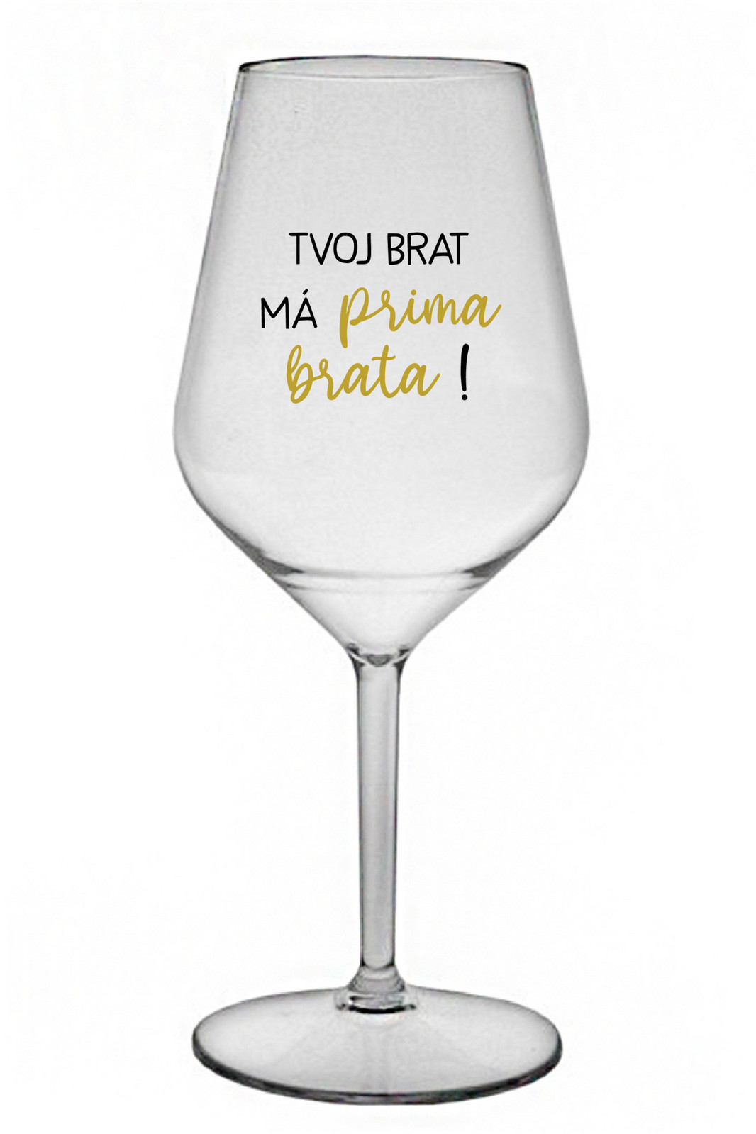 TVOJ BRAT MÁ PRIMA BRATA! - priehľadný nerozbitný pohár na víno 470 ml