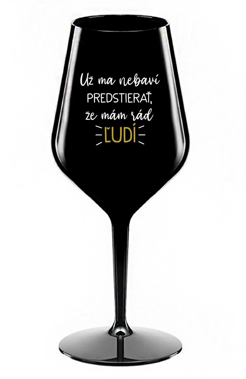 UŽ MA NEBAVÍ PREDSTIERAŤ, ŽE MÁM RÁD ĽUDÍ - čierny nerozbitný pohár na víno 470 ml
