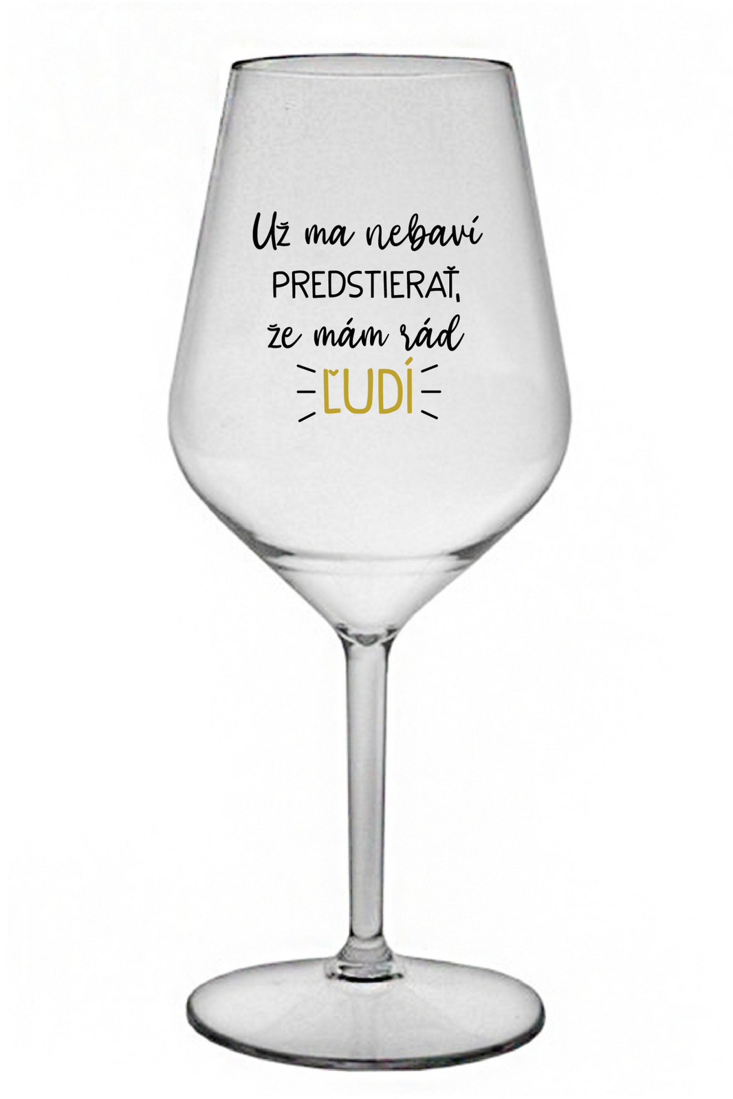 UŽ MA NEBAVÍ PREDSTIERAŤ, ŽE MÁM RÁD ĽUDÍ - priehľadný nerozbitný pohár na víno 470 ml