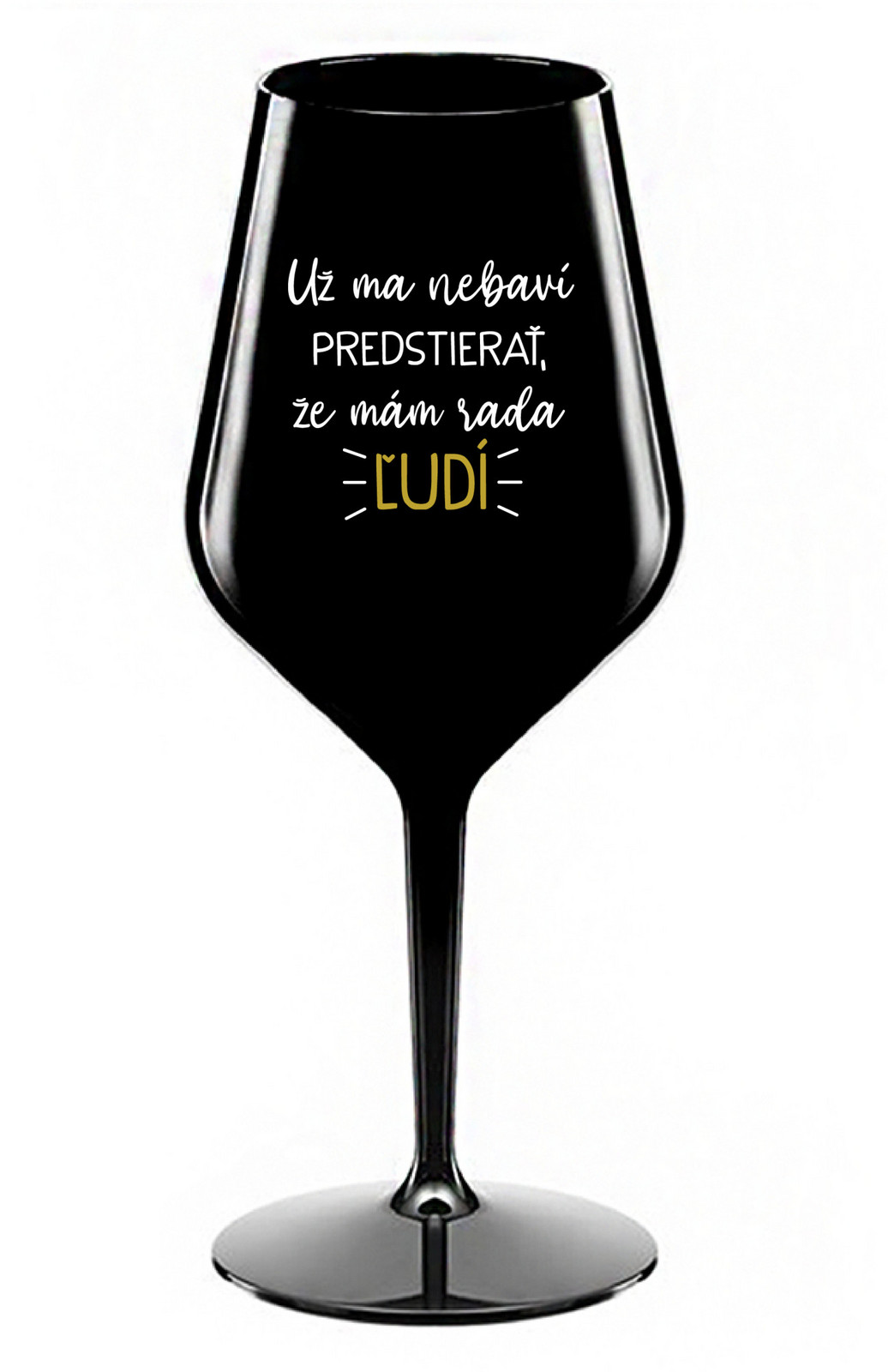 UŽ MA NEBAVÍ PREDSTIERAŤ, ŽE MÁM RADA ĽUDÍ- čierny nerozbitný pohár na víno 470 ml