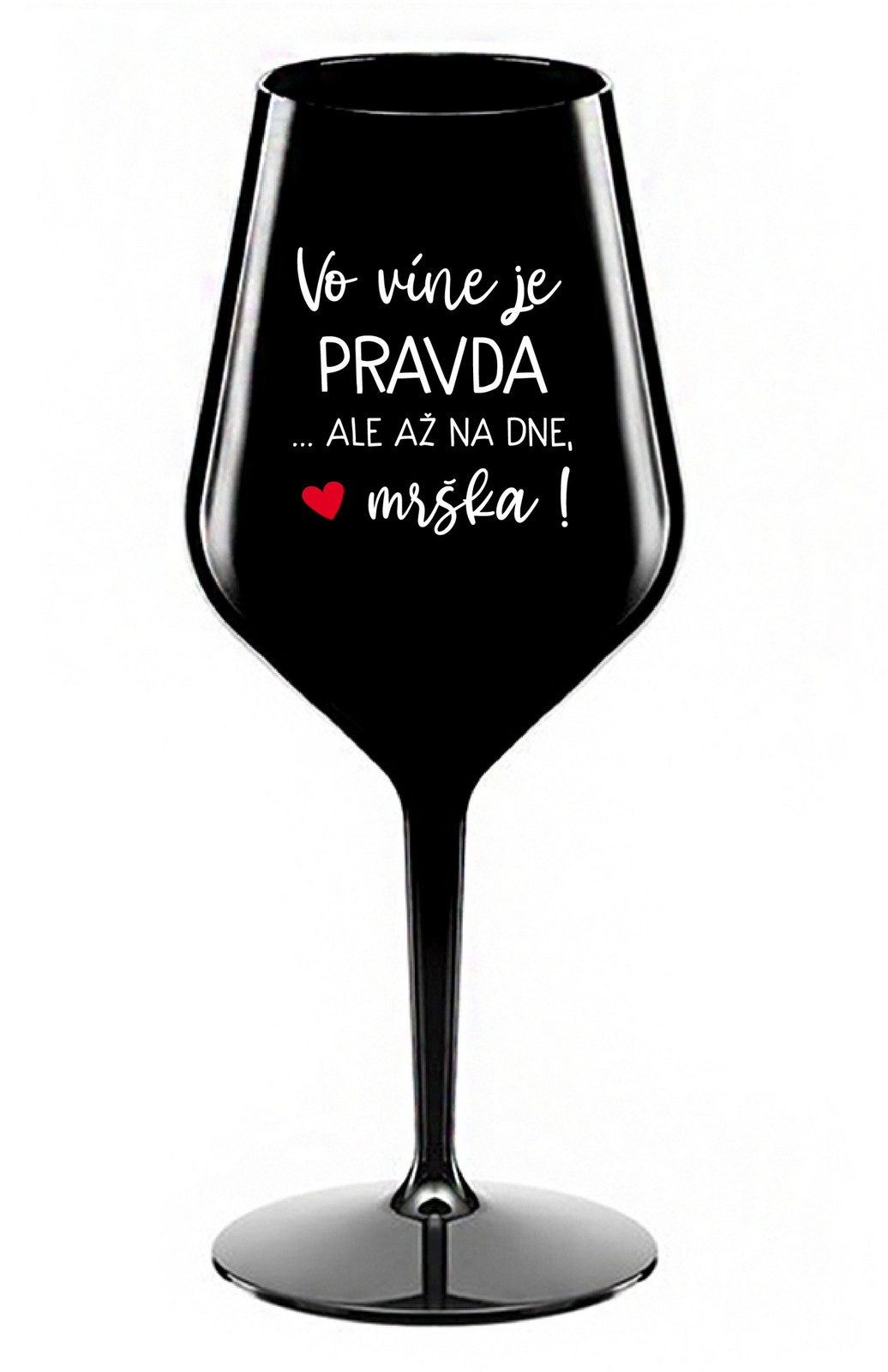 VO VÍNE JE PRAVDA...ALE AŽ NA DNE, MRŠKA! - čierny nerozbitný pohár na víno 470 ml