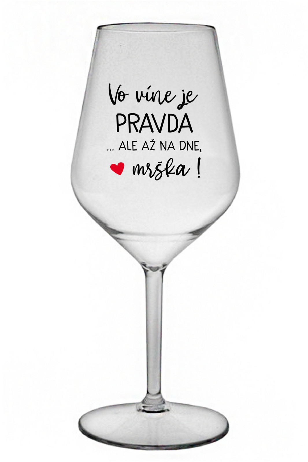 VO VÍNE JE PRAVDA...ALE AŽ NA DNE, MRŠKA! - priehľadný nerozbitný pohár na víno 470 ml