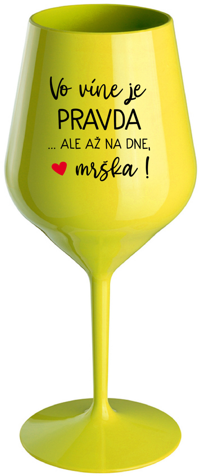 VO VÍNE JE PRAVDA...ALE AŽ NA DNE, MRŠKA! - žltý nerozbitný pohár na víno 470 ml