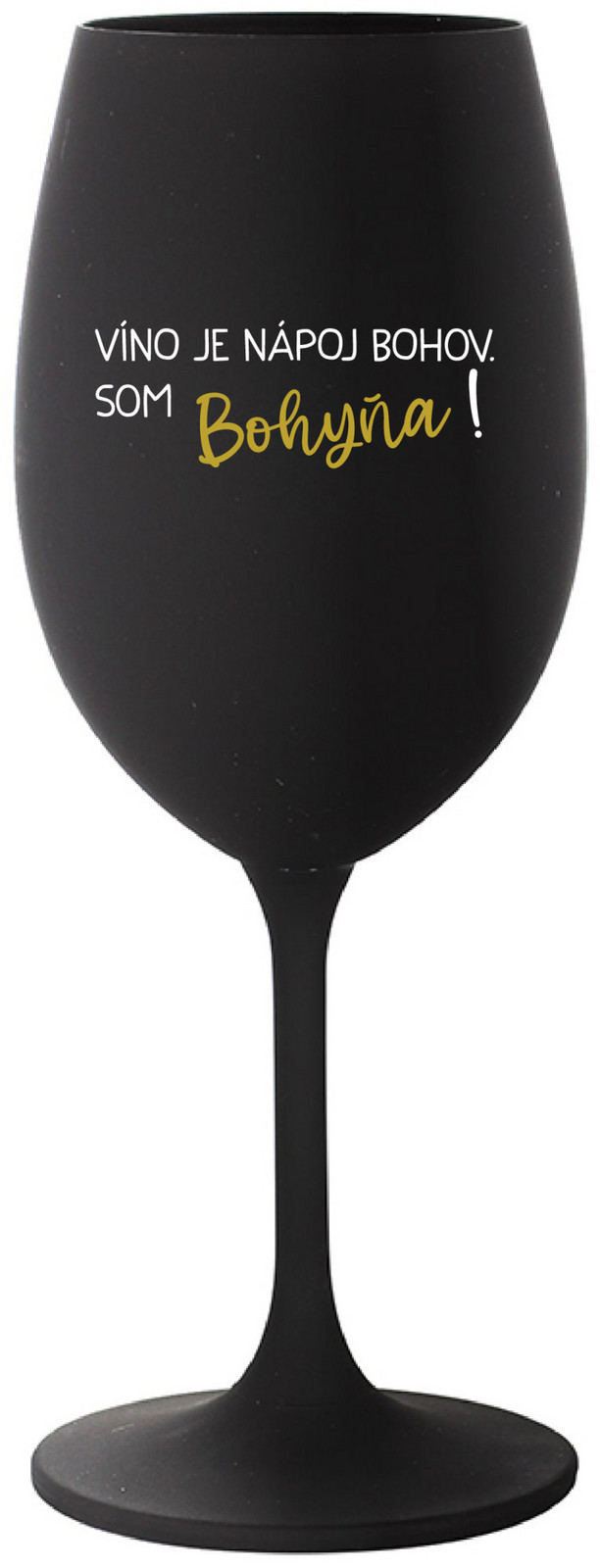 VÍNO JE NÁPOJ BOHOV. SOM BOHYŇA! - čierny pohár na víno 350 ml