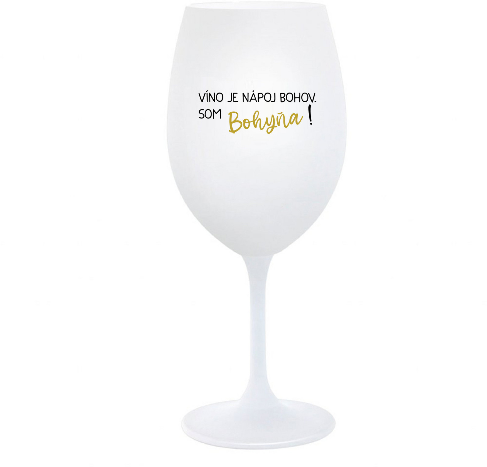 VÍNO JE NÁPOJ BOHOV. SOM BOHYŇA! - biely pohár na víno 350 ml