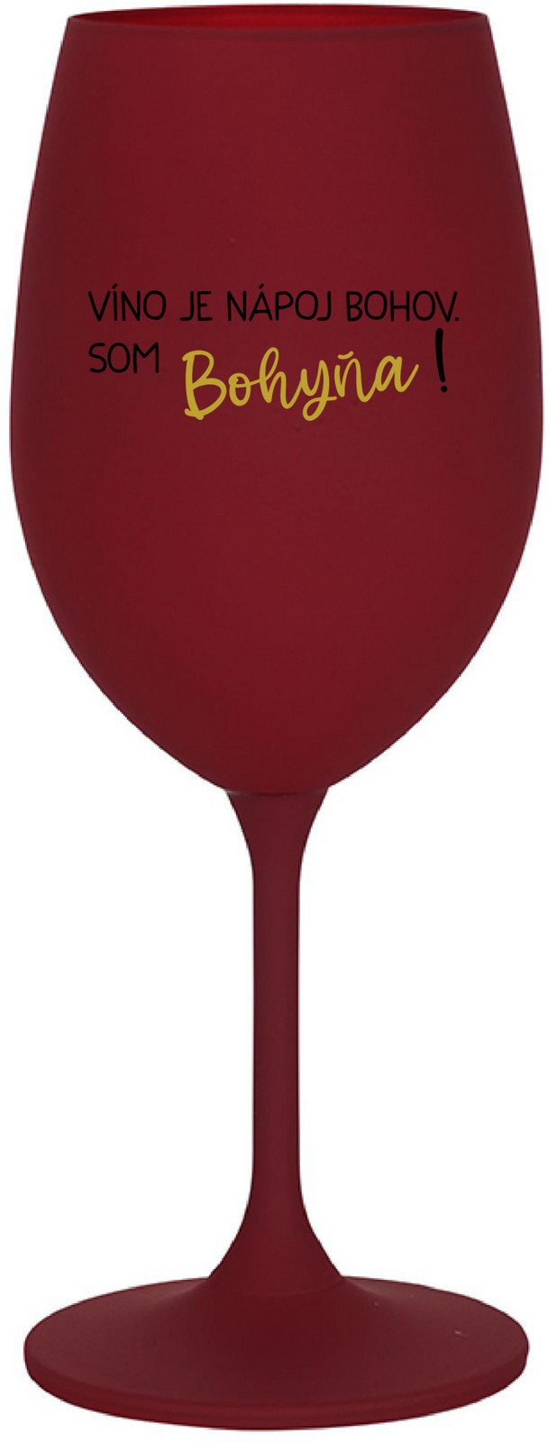 VÍNO JE NÁPOJ BOHOV. SOM BOHYŇA! - bordovy pohár na víno 350 ml