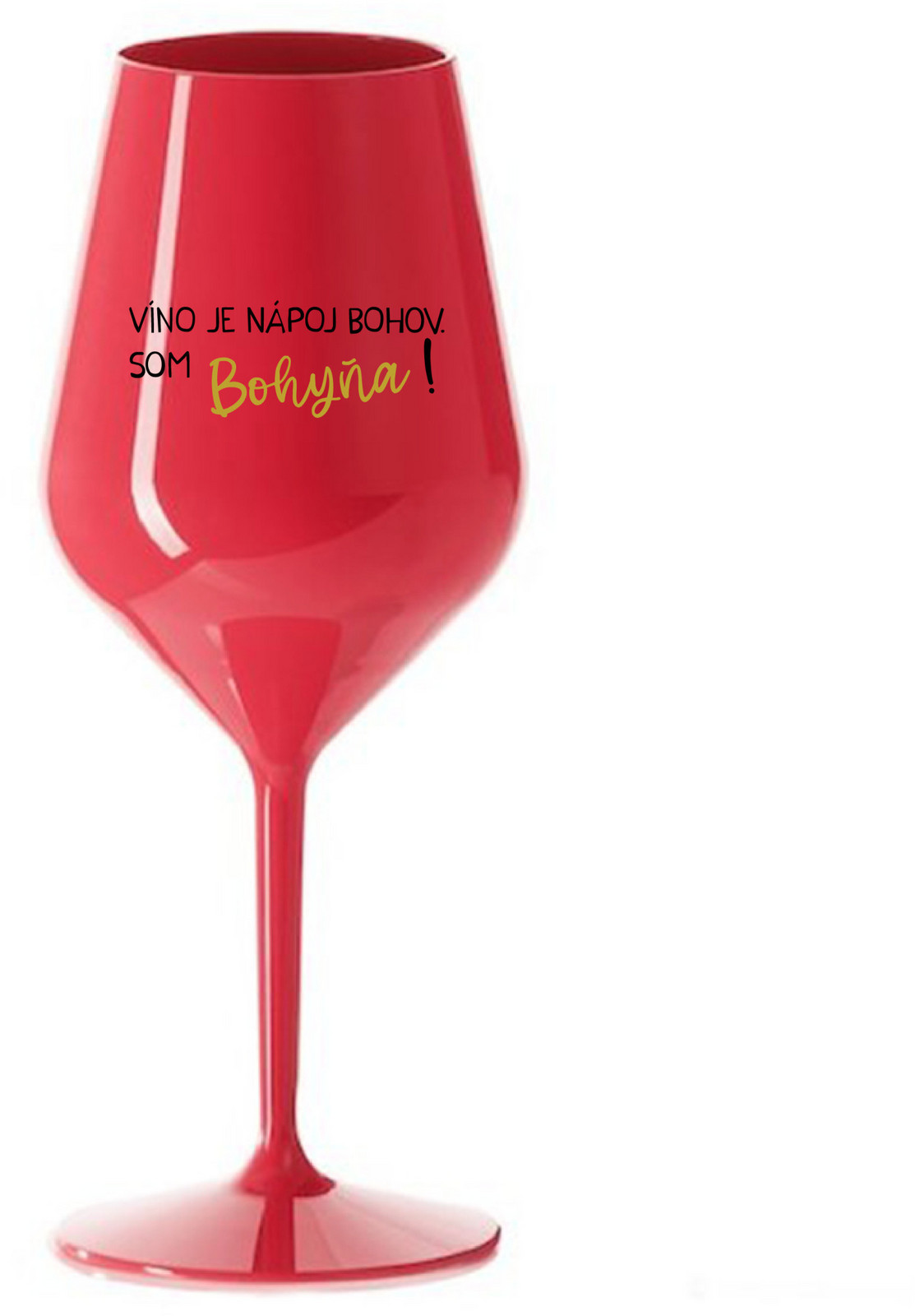 VÍNO JE NÁPOJ BOHOV. SOM BOHYŇA! - červený nerozbitný pohár na víno 470 ml