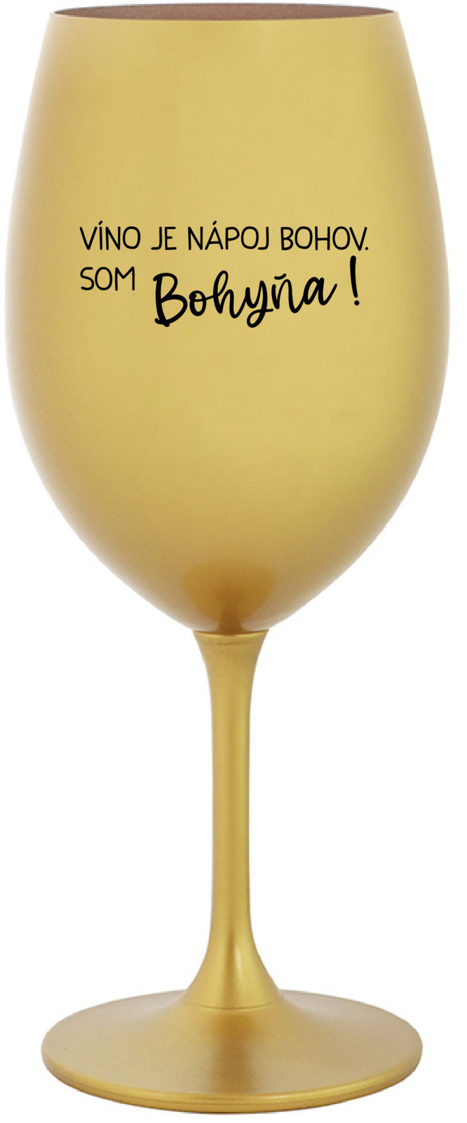 VÍNO JE NÁPOJ BOHOV. SOM BOHYŇA! - zlatý pohár na víno 350 ml