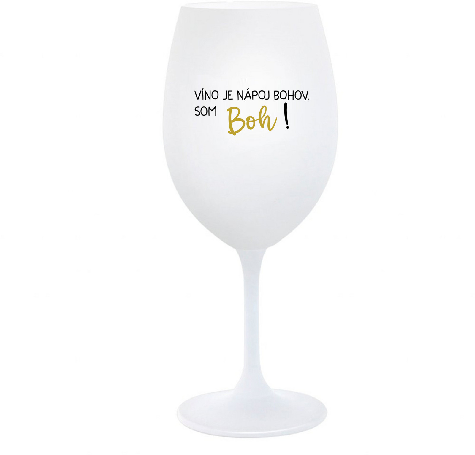 VÍNO JE NÁPOJ BOHOV. SOM BOH! - biely pohár na víno 350 ml