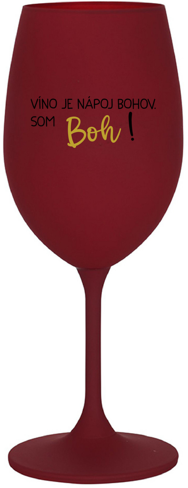 VÍNO JE NÁPOJ BOHOV. SOM BOH! - bordovy pohár na víno 350 ml