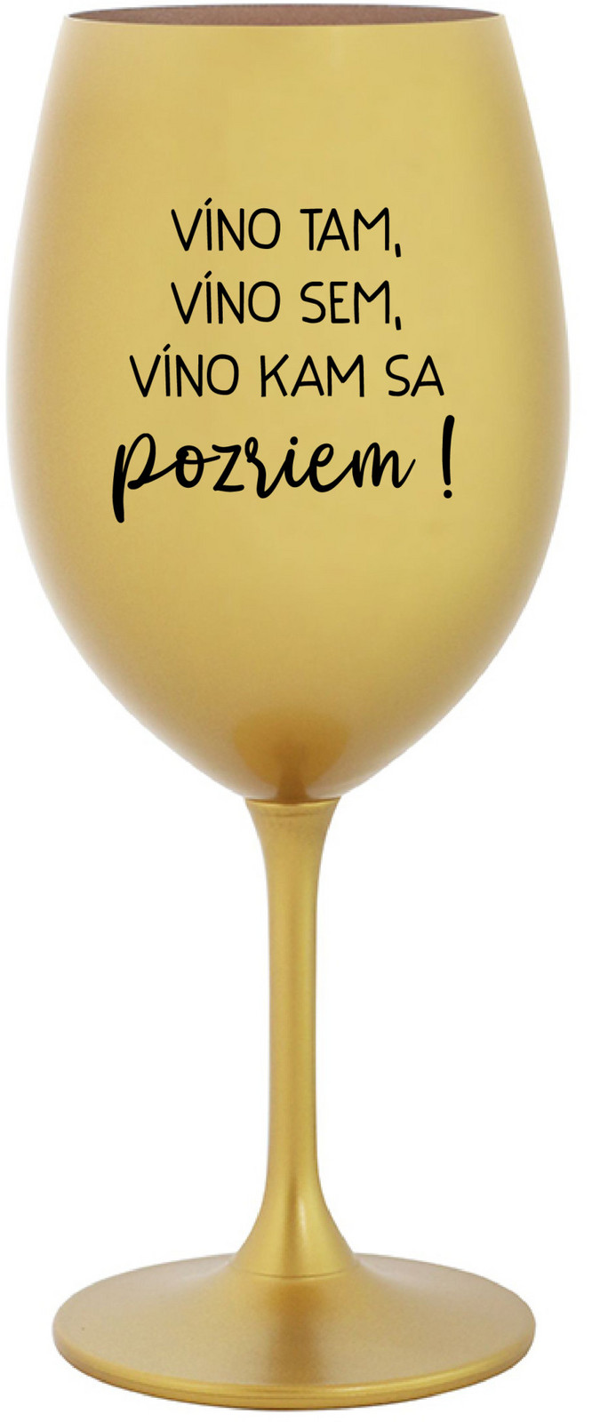 VÍNO TAM, VÍNO SEM, VÍNO KAM SA POZRIEM! - zlatý pohár na víno 350 ml
