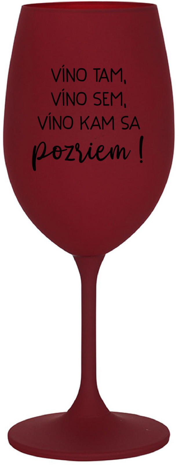 VÍNO TAM, VÍNO SEM, VÍNO KAM SA POZRIEM! - bordovy pohár na víno 350 ml