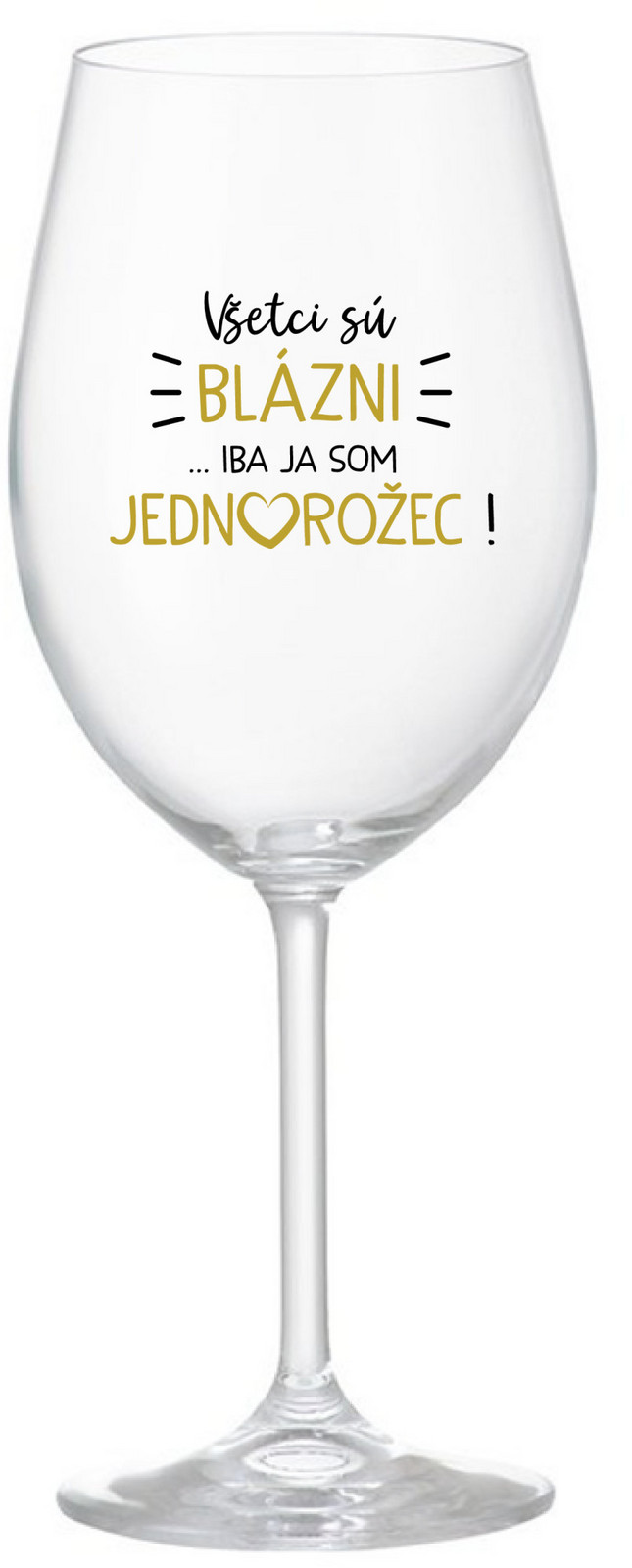VŠETCI SÚ BLÁZNI...IBA JA SOM JEDNOROŽEC! - priehľadný pohár na víno 350 ml