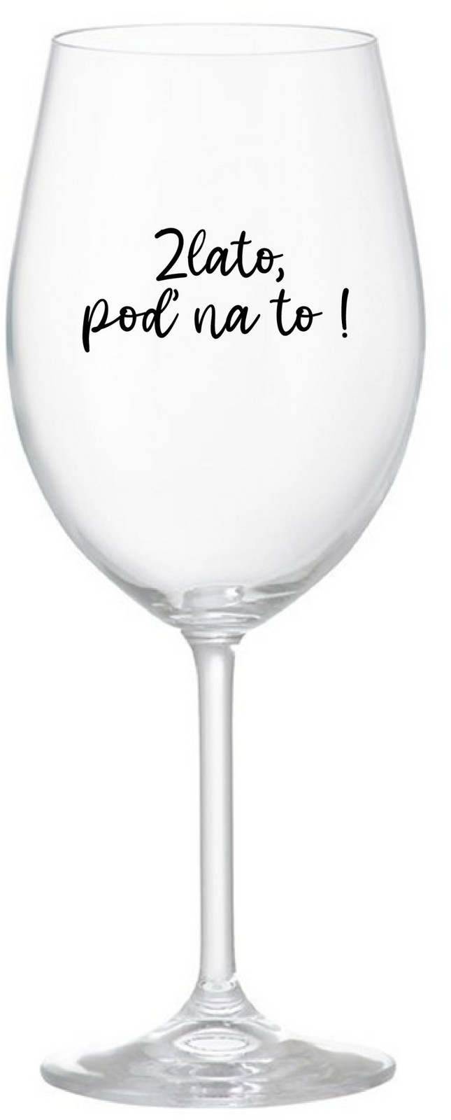 ZLATO, POĎ NA TO! - priehľadný pohár na víno 350 ml