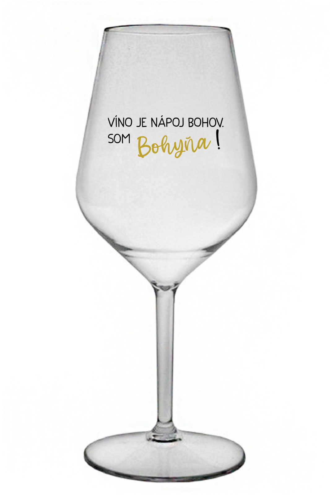 VÍNO JE NÁPOJ BOHOV. SOM BOHYŇA! - priehľadný nerozbitný pohár na víno 470 ml