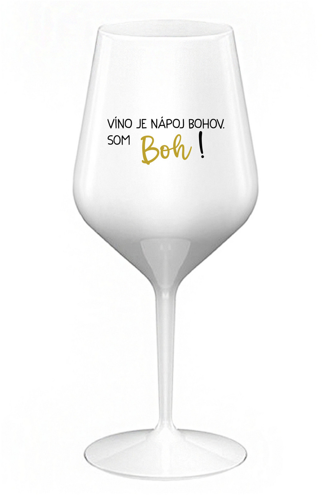 VÍNO JE NÁPOJ BOHOV. SOM BOH! - biely nerozbitný pohár na víno 470 ml