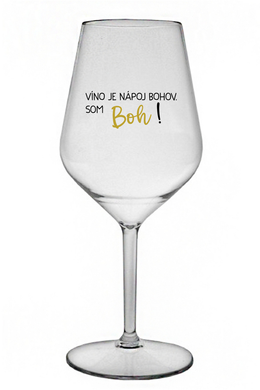 VÍNO JE NÁPOJ BOHOV. SOM BOH! - priehľadný nerozbitný pohár na víno 470 ml