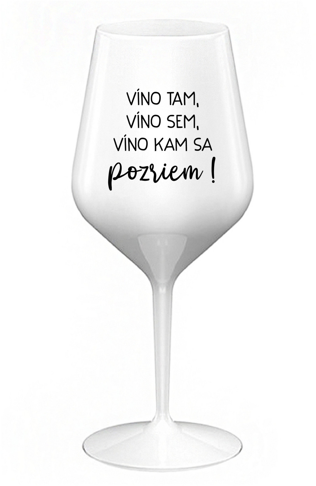 VÍNO TAM, VÍNO SEM, VÍNO KAM SA POZRIEM! - biely nerozbitný pohár na víno 470 ml