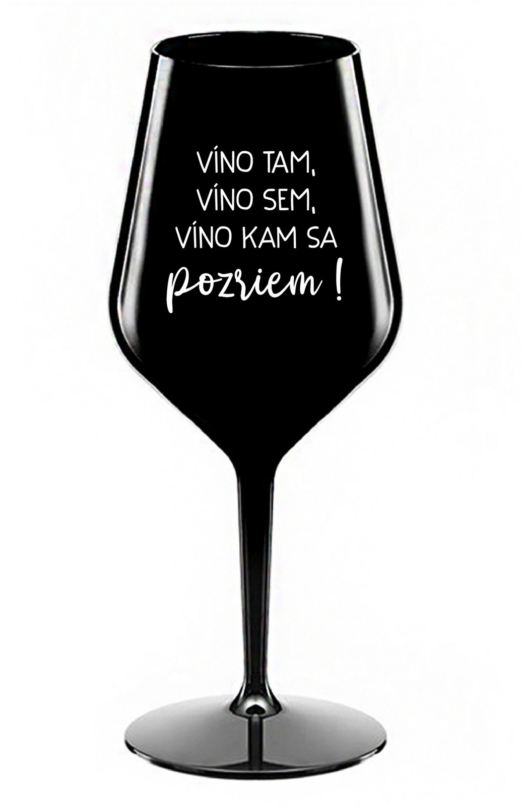 VÍNO TAM, VÍNO SEM, VÍNO KAM SA POZRIEM! - čierny nerozbitný pohár na víno 470 ml