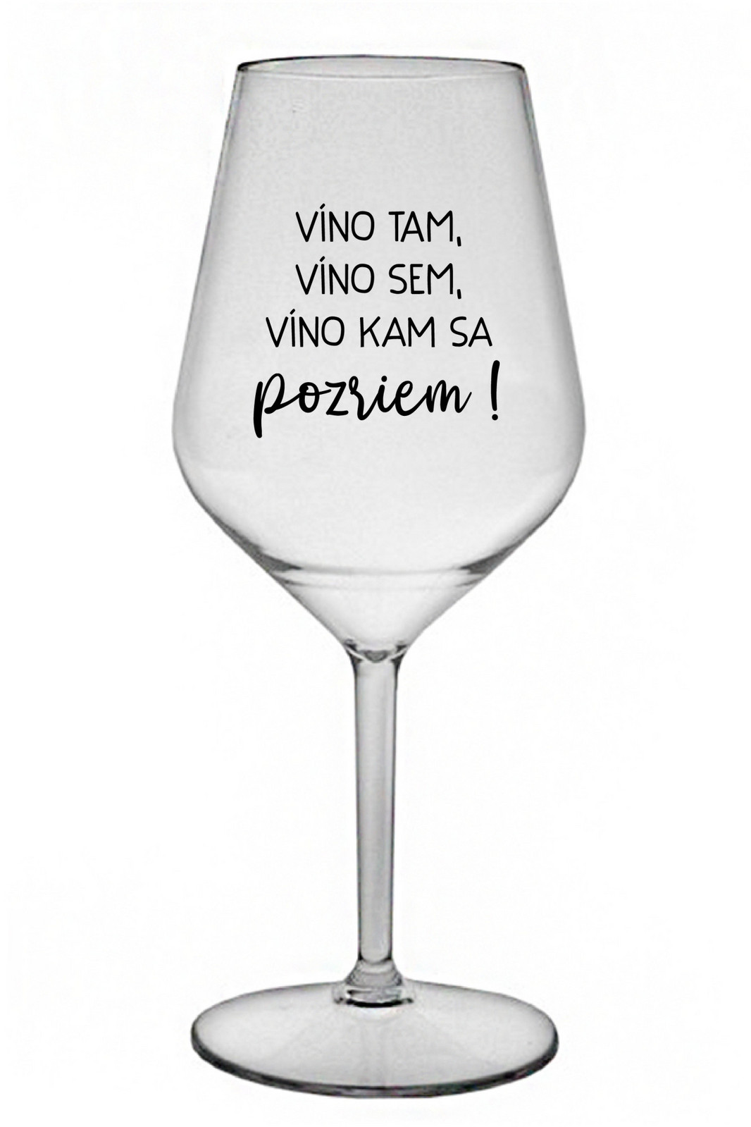 VÍNO TAM, VÍNO SEM, VÍNO KAM SA POZRIEM! - priehľadný nerozbitný pohár na víno 470 ml