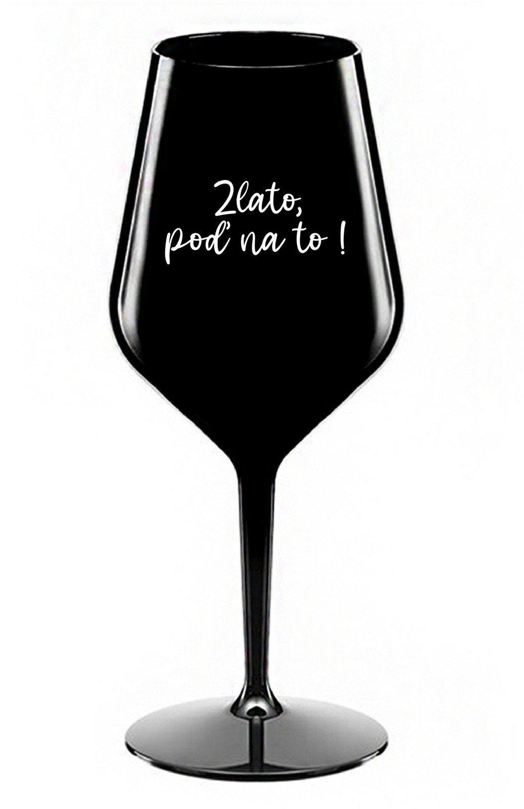ZLATO, POĎ NA TO! - čierny nerozbitný pohár na víno 470 ml