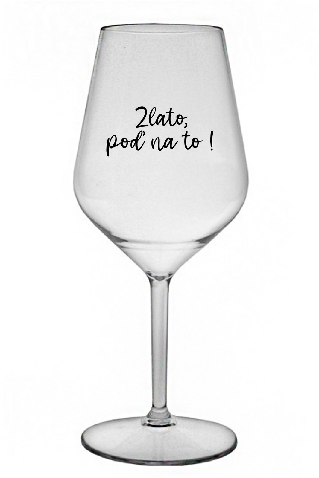 ZLATO, POĎ NA TO! - priehľadný nerozbitný pohár na víno 470 ml