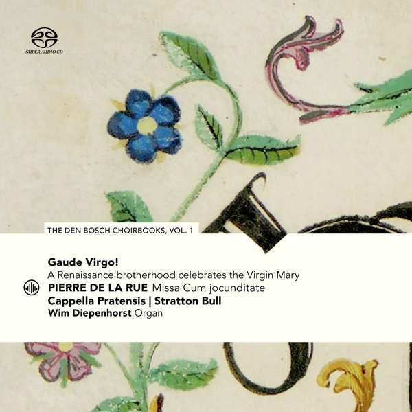 CAPPELLA PRATENSIS / STRATTON BULL - GAUDE VIRGO! A RENAISSANCE BROTHERHOOD CELEBRATES THE VIRGIN MARY - THE DEN BOSCH CHOIRBOOKS VOL.1, CD