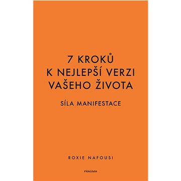 7 kroků k nejlepší verzi vašeho života - Síla manifestace