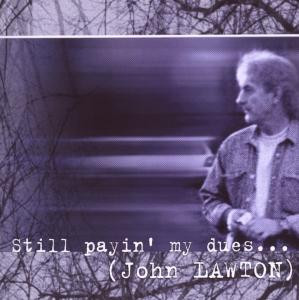 LAWTON, JOHN - STILL PAYIN' MY DUES TO THE BLUES, CD