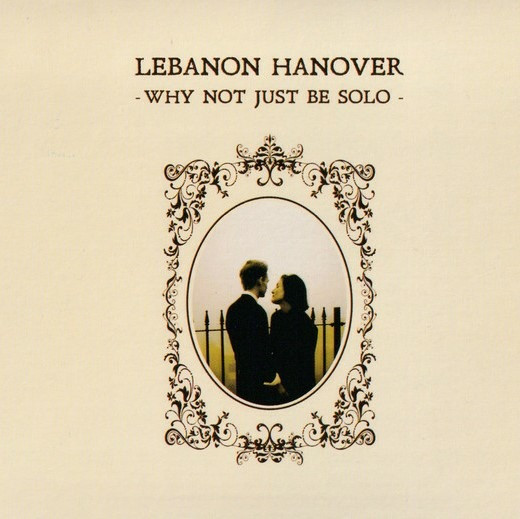LEBANON HANOVER - WHY NOT JUST BE SOLO, Vinyl