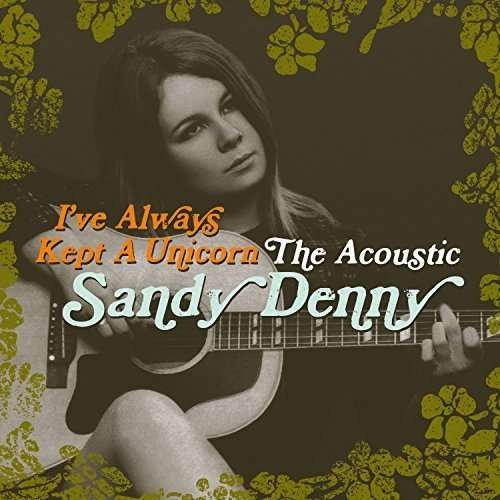 DENNY, SANDY - I'VE ALWAYS KEPT A UNICORN - THE ACOUSTIC SANDY DENNY, CD