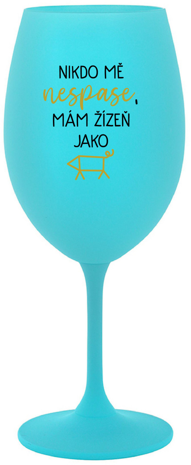 Nikto sa ma nemôže dotknúť, mám pás ako zápästie - tyrkysový pohár na víno 350 ml