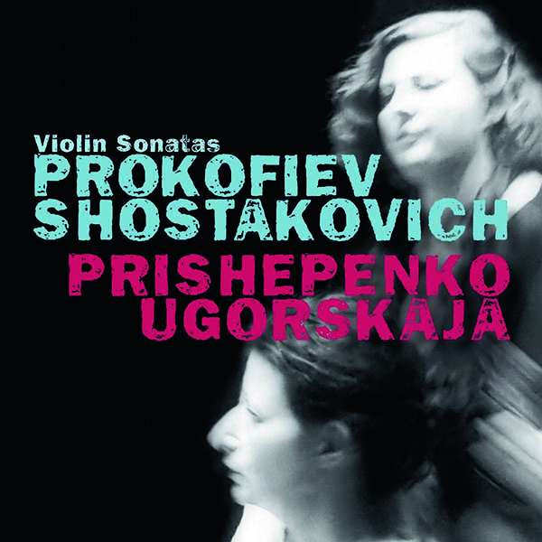 PRISHEPENKO, NATALIA & DI - PROKOFIEV & SHOSTAKOVICH, VIOLIN SONATAS, CD