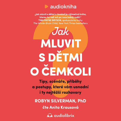 Jak mluvit s dětmi o čemkoli - Robyn Silverman (mp3 audiokniha)