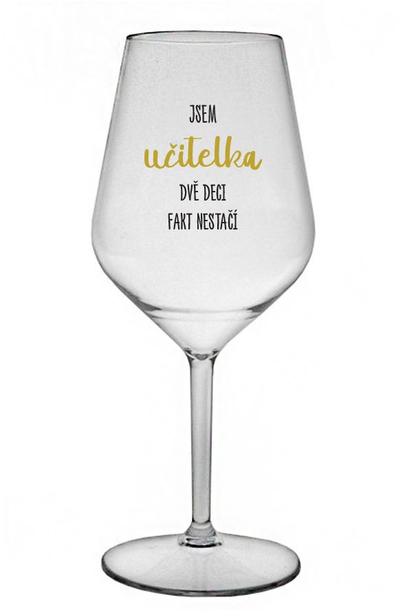 Som UČITEĽ, DVA DEKY FAKT NEPOKRAČUJÚ - číry nerozbitný pohár na víno 470 ml