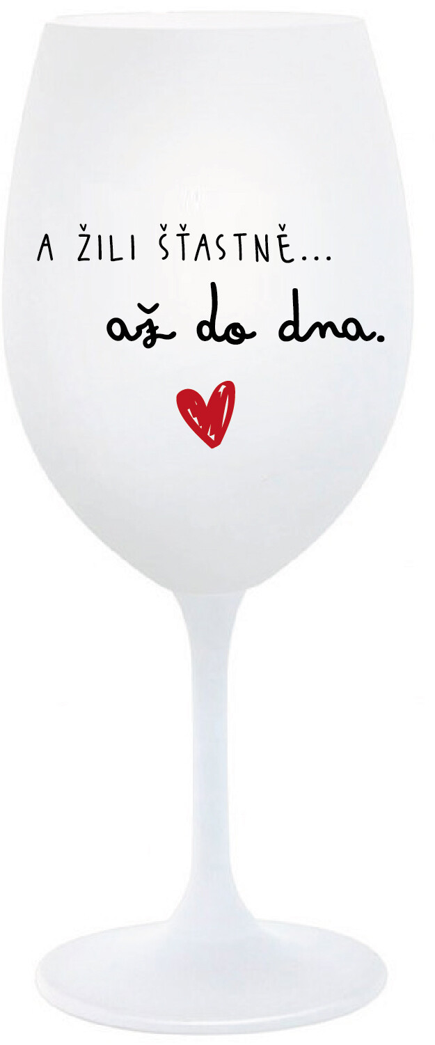 A ŽILI ŠŤASTNĚ AŽ DO DNA - bílá  sklenice na víno 350 ml