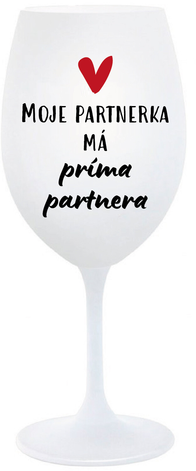 MOJE PARTNERKA MÁ PRÍMA PARTNERA - bílá  sklenice na víno 350 ml