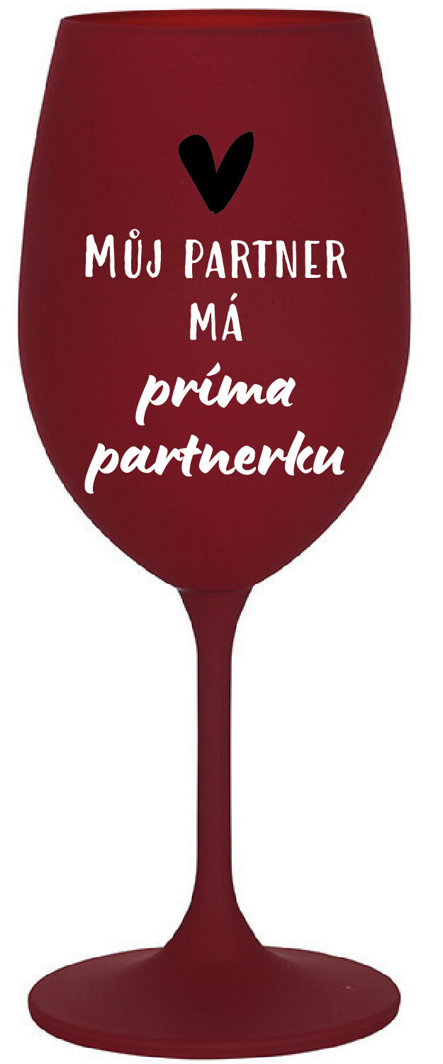 MŮJ PARTNER MÁ PRIMA PARTNERKU - bordo sklenice na víno 350 ml