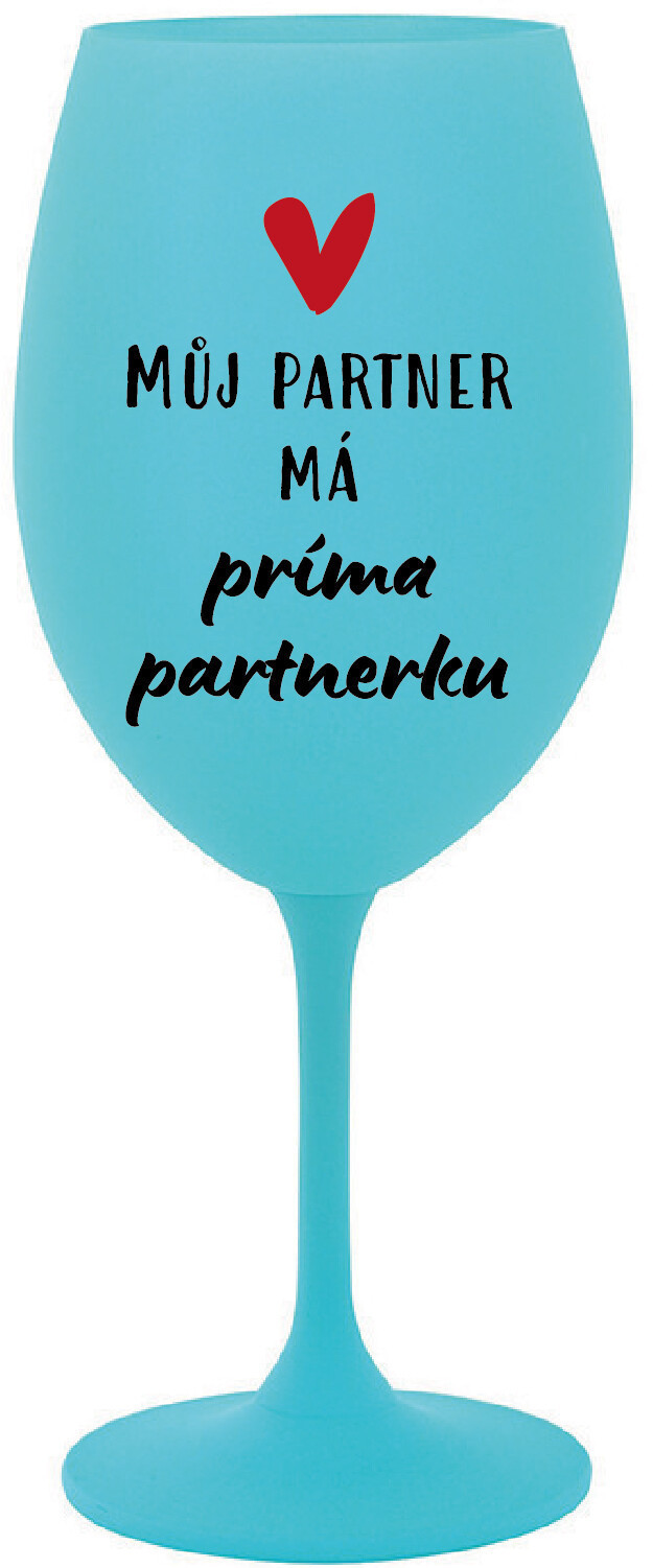 MŮJ PARTNER MÁ PRIMA PARTNERKU - tyrkysová sklenice na víno 350 ml